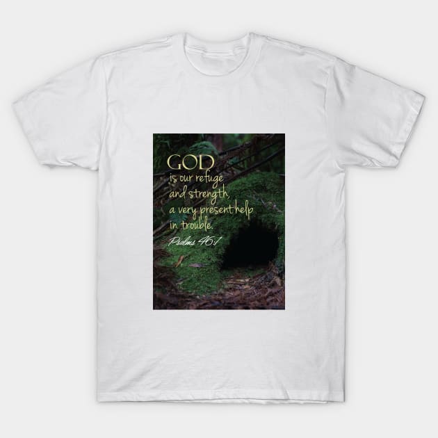 God is our refuge and strength, Psalm 46:1 T-Shirt by Third Day Media, LLC.